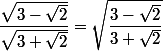 \dfrac{\sqrt{3-\sqrt{2}}}{\sqrt{3+\sqrt{2}}}=\sqrt{\dfrac{{3-\sqrt{2}}}{3+\sqrt{2}}}
